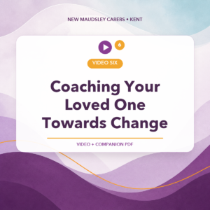 Self-Harm and Eating Disorders – Video Six: Coaching Your Loved One Towards Change